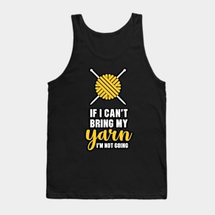 If I Can't Bring My Yarn, I'm Not Going Tank Top